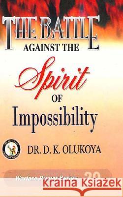 The Battle against the spirit of impossibility Olukoya, D. K. 9789783823310