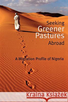 Seeking Greener Pastures Abroad. A Migration Profile of Nigeria Aderanti Adepoju Arie Va 9789784908931