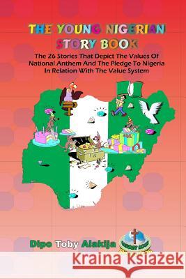 The Young Nigerian Story Book: The 26 Stories That Depict The Nigerian Value System Alakija, Dipo Toby 9789784924269