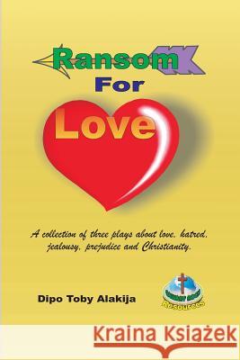 Ransom For Love: A Coolection Of Three Plays Alakija, Dipo Toby 9789784987486 Calvary Rock Resources