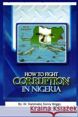 How to Fight Corruption in Nigeria Dr Daminabo Sonny Briggs 9789785018660 Osia Int'l Pub. Ltd.