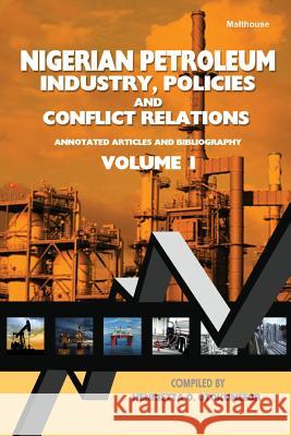 Nigerian Petroleum Industry, Policies and Conflict Relations Vol I.: Annotated Articles and Bibliography Henrietta Otokunefor 9789785193213 Malthouse Press