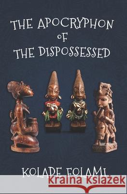 The Apocryphon of the Dispossessed Kolade Folami 9789785207712