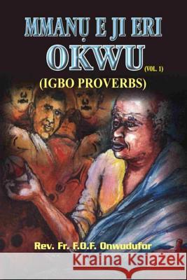 Mmanu E Ji Eri Okwu: (igbo Proverbs) Onwudufor, Rev Fr F. O. F. Fidelis 9789785234275 Rex Charles and Patrick Ltd.