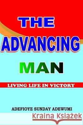 The Advancing Man MR Sunday Adewumi Adefioye 9789785246407 Sdx Books