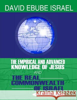 The Empirical and Advanced Knowledge of Jesus: And The Real Commonwealth of Israel Israel, David Ebube 9789785258493 Empirical and Advanced Knowledge of Jesus and