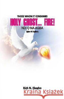 Holy Ghost... Fire!: Those Whom He Consumes: Ndi O na-agba (In English & Igbo Lang.) Chukwuma, Pat Amobi 9789785286748 Rex Charles & Patrick Limited