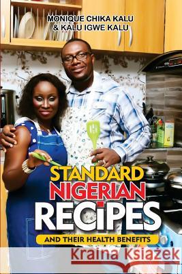 Standard Nigerian Recipes and Their Health Benefits Kalu Igwe Kalu Monique Chika Kalu 9789785317619