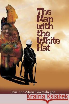 The Man with the White Hat and other stories Uvie Ann-Marie Giwewhegbe 9789785407075 Malthouse Press