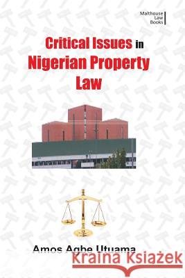 Critical Issues in Nigerian Property Law Amos Agbe Utuama 9789785407082