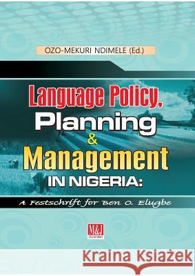 Language Policy, Planning and Management in Nigeria Ozo-Mekuri Ndimele   9789785412710 M & J Grand Orbit Communications