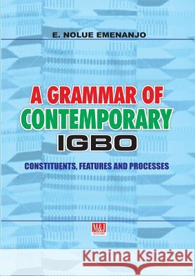 A Grammar of Contemporary Igbo. Constituents, Features and Processes E Nolue Emenanjo   9789785412734 M & J Grand Orbit Communications
