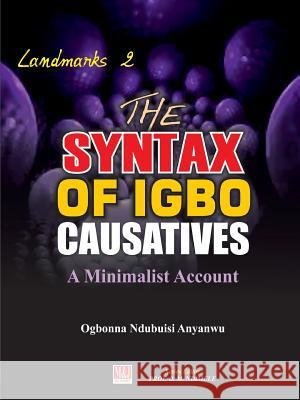 The Syntax of Igbo Causatives: A Minimalist Account Ogbonna Ndubuisi Anyanwu 9789785412772 M & J Grand Orbit Communications