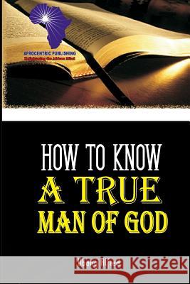 How To Know A True Man Of God Alfred, Ubong 9789785445602 Afrocentric Schools Nig. Ltd.