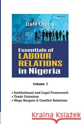 Essentials of Labour Relations in Nigeria: Volume 1 Dafe Otobo 9789785452808 Malthouse Press