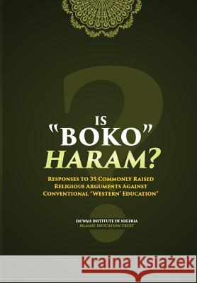 Is Boko Haram?: Responses to 35 Commonly Raised Religious Arguments Against Conventional 