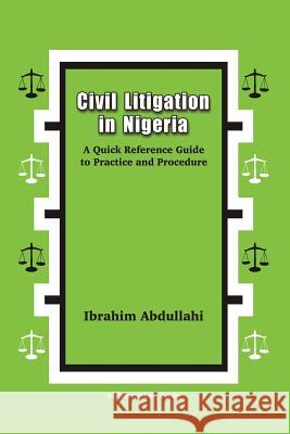 Civil Litigation in Nigeria. A Quick Reference Guide to Practice and Procedure Abdullahi, Ibrahim 9789785557862
