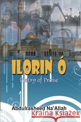 Ilorin Ó Poetry of Praise Na'allah, Abdul-Rasheed 9789785579864