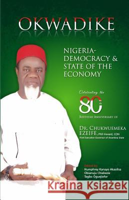 Okwadike: Nigeria - Democracy & State of the Economy Humphrey Kanayo Akaolisa Obianuju Mary Chiekezie Tagbo Patrick Oguejiofor 9789785582079