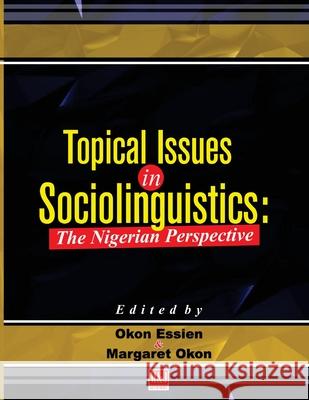Topical Issues in Sociolinguistics Okon Essien Margaret Okon 9789785644098 M & J Grand Orbit Communications