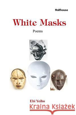 White Masks Ebi Yeibo 9789785669077 Malthouse Press