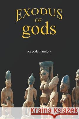 Exodus of gods Kayode Fanilola 9789785691108 iPublish House