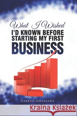 What I Wished I'd Known Before Starting My First Business Gabriel Onyekawa 9789785722048 Applesoft Publishing House