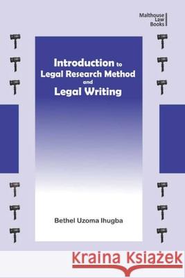 Introduction to Legal Research Method and Legal Writing Bethel Uzoma Ihugba 9789785739770 Malthouse Press