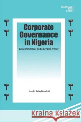 Corporate Governance in Nigeria: Current Practices and Emerging Trends Junaidu Bello Marshall 9789785739787 Malthouse Press