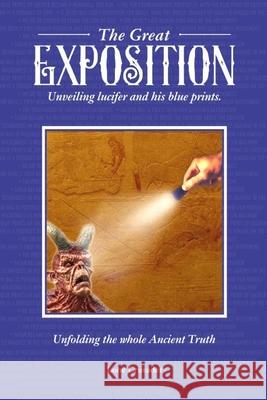 The Great Exposition: Unveiling Lucifer and his Blueprints: Unfolding the Whole Ancient Truth Lone Crusader 9789785793901 Great Exposition: Unveiling Lucifer and His B