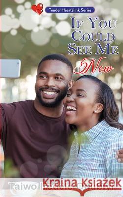 If you could see me now Taiwo Iredele Odubiyi 9789785863017 Tender Heartslink