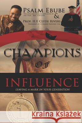 Champions of Influence: Leaving a Mark in Your Generation Clyde Rivers Psalm Ebube 9789785881264 Ypn Publishing & Media ... Africa's Leading P