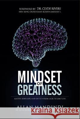 Mindset of Greatness: Master Your Life, And Switch From Lack To Limitless Dr Clyde Rivers Allan Mandindi  9789785904284