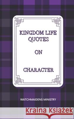 Kingdom Life Quotes on Character Watchmaidens Ministry 9789785941142