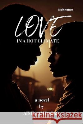 Love In A Hot Climate Aisha Amdagas 9789786001340 Malthouse Press