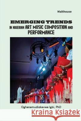 Emerging Trends in Nigerian Art Music Composition and Performance Oghenemudiakevwe Igbi 9789786061795 Malthouse Press