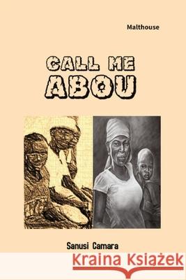 Call Me Abou Sanusi Camara 9789786061870 Malthouse Press