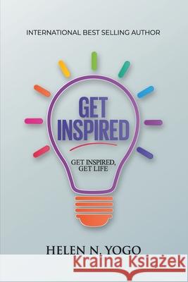 Get Inspired: Get inspired get life, own your life, get it done, get motivated and inspired, inspired life Helen Yogo 9789786067506
