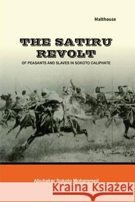 The Satiru Revolt of Peasants and Slaves in Sokoto Caliphate Abubakar Sokoto Mohammed 9789786086613