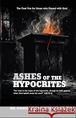 Ashes Of The Hypocrites Daniel Franklyn Oguchuwu 9789786192406 Br. Daniel Franklyn Oguchukwu