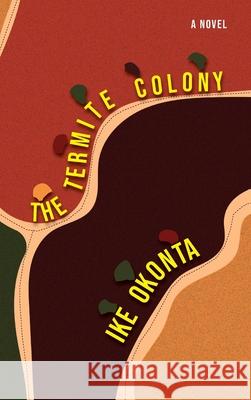 The Termite Colony Ike Okonta 9789786203355 Narrative Landscape Press