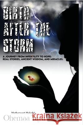 Birth After The Storm: A Journey of Infertility to Hope Motherwort Makafui Ohema 9789786946177 Motherwort