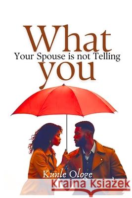 What Your Spouse is Not Telling You Kunle Ologe 9789786950662