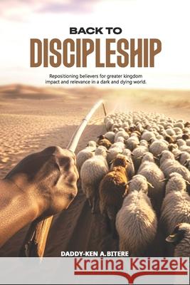 Back To Discipleship Daddy-Ken A. Bitere 9789786987439 Hope Media & Publishing