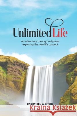 Unlimited Life `.                                       Daddy-Ken A. Bitere 9789786987453 Hope Media & Publishing
