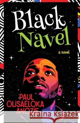 Black Navel Paul Olisaeloka Anozie 9789787712818 Griots Lounge Publishing