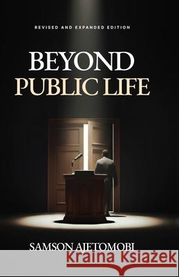 Beyond Public Life: Revised and Expanded Edition Samson Ajetomobi 9789787835784