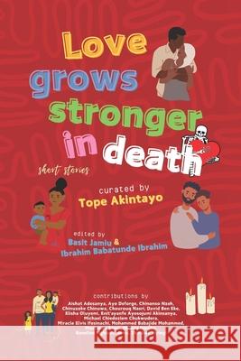 Love Grows Stronger in Death Ibrahim Babatunde Ibrahim Basit Jamiu Tope Akintayo 9789787880876 Witsprouts Books