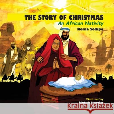 The Story of Christmas: An African Nativity Noma Sodipo Babatunde Soremekun 9789787889633 SWAN Buch-Vertrieb GmbH
