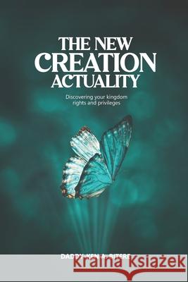 The New Creation Actuality Daddy-Ken A. Bitere 9789787893227 Enbello Company Limited